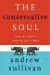 The Conservative Soul: How We Lost It, How to Get It Back